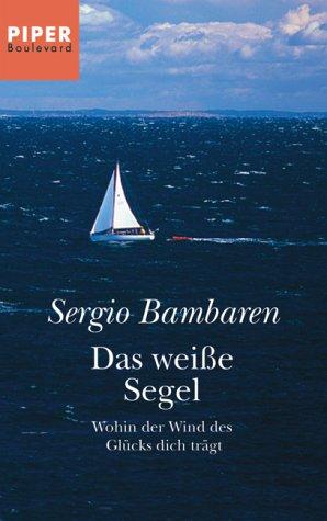 Das weiße Segel: Wohin der Wind des Glücks dich trägt