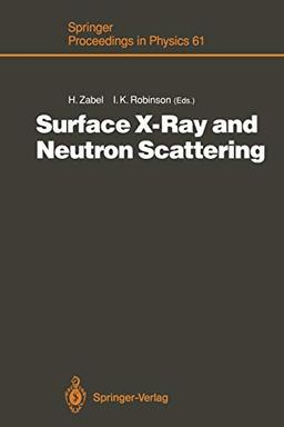 Surface X-Ray and Neutron Scattering: Proceedings of the 2nd International Conference, Physik Zentrum, Bad Honnef, Fed. Rep. of Germany, June 25-28, 1991 (Springer Proceedings in Physics, 61, Band 61)