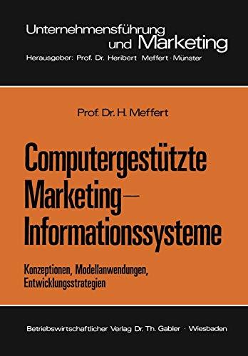 Computergestützte Marketing-Informationssysteme: Konzeptionen, Modellanwendungen, Entwicklungsstrategien (Unternehmensführung und Marketing) (German ... und Marketing, 1, Band 1)