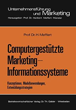 Computergestützte Marketing-Informationssysteme: Konzeptionen, Modellanwendungen, Entwicklungsstrategien (Unternehmensführung und Marketing) (German ... und Marketing, 1, Band 1)