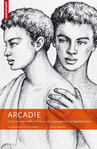 Arcadie : la vie homosexuelle en France, de l'après-guerre à la dépénalisation