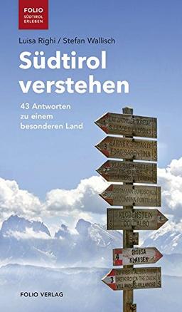 Südtirol verstehen: 43 Antworten zu einem besonderen Land