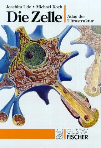 Die Zelle: Atlas der Ultrastruktur