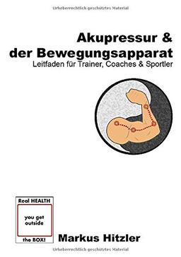 Akupressur & der Bewegungsapparat: Leitfaden für Trainer, Coaches & Sportler (muscle:coaching)