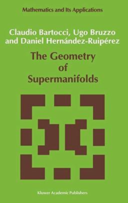 The Geometry of Supermanifolds (Mathematics and Its Applications, 71, Band 71)