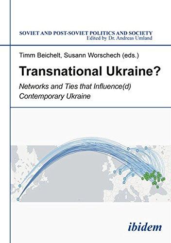 Transnational Ukraine?: Networks and Ties that Influence(d) Contemporary Ukraine (Soviet and Post-Soviet Politics and Society)