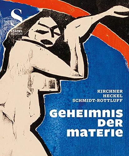 Geheimnis der Materie: Kirchner, Heckel, Schmidt-Rottluff