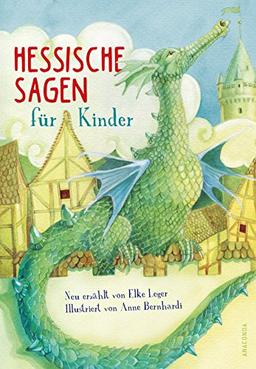 Hessische Sagen für Kinder: Neu erzählt von Elke Leger, illustriert von Anne Bernhardi