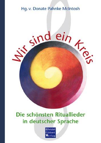 Wir sind ein Kreis: Die schönsten Rituallieder in deutscher Sprache