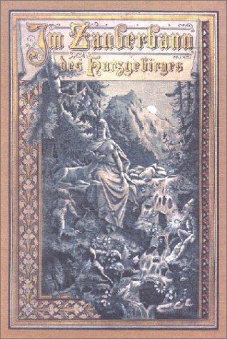 Im Zauberbann des Harzgebirges. Harz-Sagen und Geschichten. Neuausgabe des Druckes von 1890