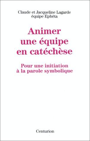 Animer une équipe en catéchèse. Vol. 1. L'Enfance : 4-12 ans