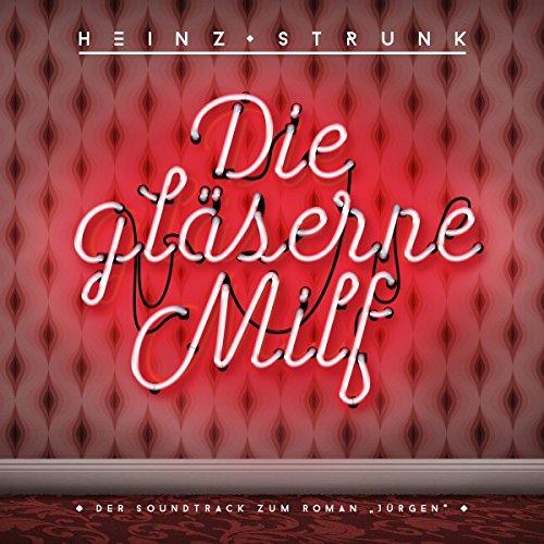 Die gläserne Milf - Der Soundtrack zum Roman &#34;Jürgen&#34;