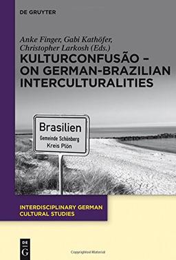 KulturConfusão - On German-Brazilian Interculturalities (Interdisciplinary German Cultural Studies, Band 19)