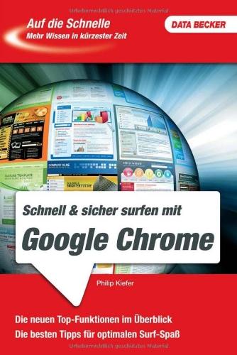 Auf die Schnelle - Google Chrome: Die neuen Top-Funktionen im Überblick. Die besten Tipps für optimalen Surf-Spaß