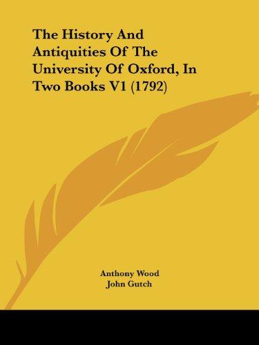 The History And Antiquities Of The University Of Oxford, In Two Books V1 (1792)