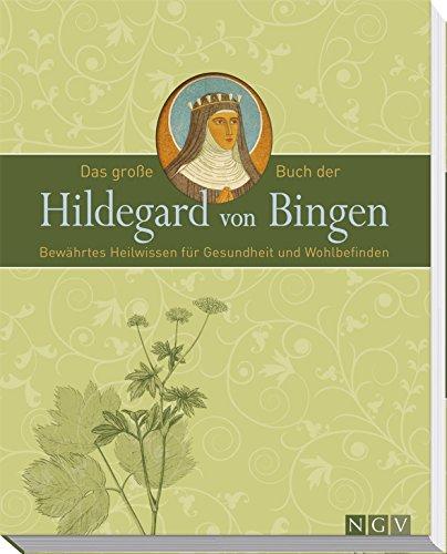 Das große Buch der Hildegard von Bingen: Bewährtes Heilwissen für Gesundheit und Wohlbefinden