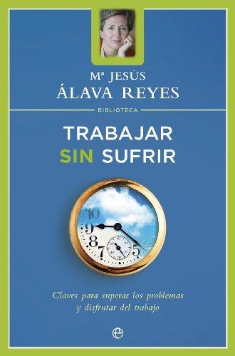 Trabajar sin sufrir : claves para superar los problemas y disfrutar en el trabajo (Bolsillo (la Esfera))