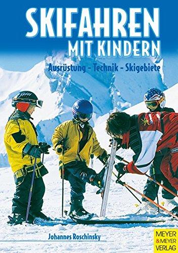 Skifahren mit Kindern. Ausrüstung - Technik - Skigebiete