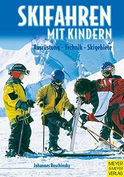 Skifahren mit Kindern. Ausrüstung - Technik - Skigebiete