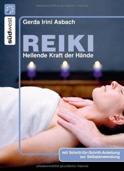 Reiki: Heilende Kraft der Hände: Heilende Kraft der Hände. Mit Schritt-für-Schritt-Anleitung zur Selbstanwendung