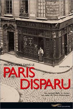 Promenades dans le Paris disparu : un voyage dans le temps au coeur du Paris historique