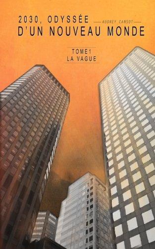 2030, Odyssée D'un Nouveau Monde: Tome1 La Vague