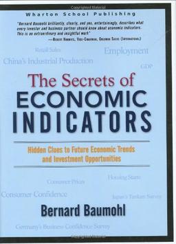 The Secrets of Economic Indicators: Hidden Clues to Future Economic Trends and Investment Opportunities: Using the Clues to Future Economic Trends for Smarter Investing