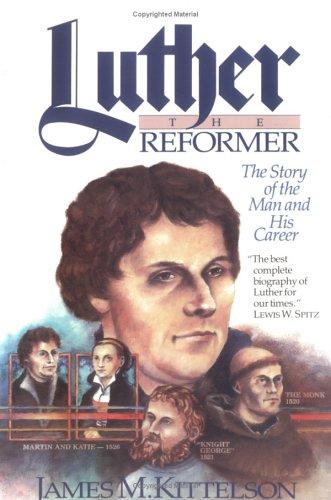 Luther the Reformer: The Story of the Man and His Career