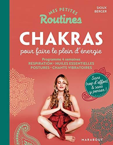 Mes petites routines chakras pour faire le plein d'énergie : programme 4 semaines : respiration, huiles essentielles, postures, chants vibratoires