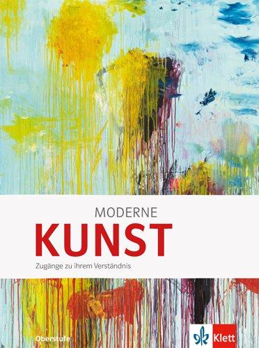 Moderne KUNST: Zugänge zu ihrem Verständnis