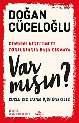 Var Misin?: ...Kendini Kesfetmeye, Zorluklarla Basa Cikmaya - Bir Yasam Icin Öneriler