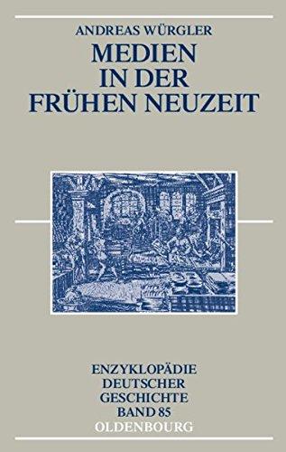 Medien in der Frühen Neuzeit (Enzyklopädie deutscher Geschichte, Band 85)