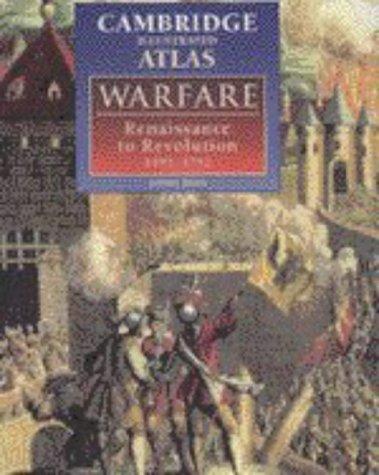 Cambridge Illustrated Atlas of Warfare 1492-1792: Renaissance to Revolution, 1492-1792 (Cambridge Illustrated Atlases)