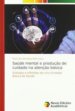 Saúde mental e produção de cuidado na atenção básica: Diálogos e reflexões de uma Unidade Básica de Saúde