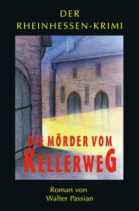 Die Mörder vom Kellerweg. Rheinhessen-Krimi. Bd. 4