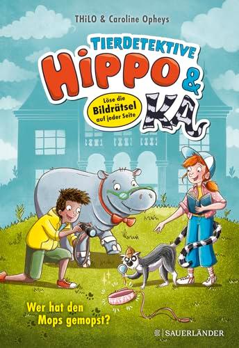 Tierdetektive Hippo & Ka – Wer hat den Mops gemopst?: Löse die Bildrätsel auf jeder Seite | Kinderbuch für Leseanfänger ab 7 Jahren