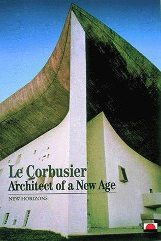 Le Corbusier Architect of a New Age (New Horizons)