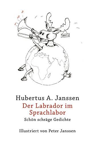 Der Labrador im Sprachlabor: Schön schräge Gedichte