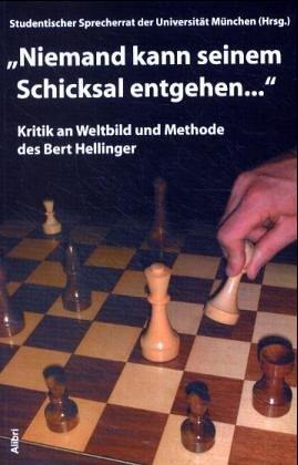 "Niemand kann seinem Schicksal entgehen...". Kritik an Weltbild und Methode des Bert Hellinger