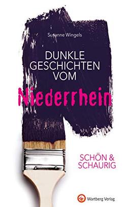 SCHÖN & SCHAURIG - Dunkle Geschichten vom Niederrhein (Geschichten und Anekdoten)