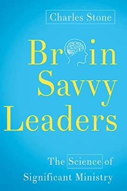 Brain-Savvy Leaders: The Science of Significant Ministry