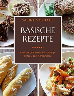 Basische Rezepte: Basische und basenüberschüssige Rezepte zum Kombinieren