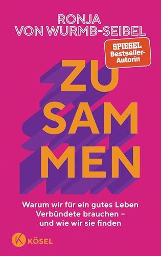 Zusammen: Warum wir für ein gutes Leben Verbündete brauchen – und wie wir sie finden Das neue Buch der Bestseller-Autorin -