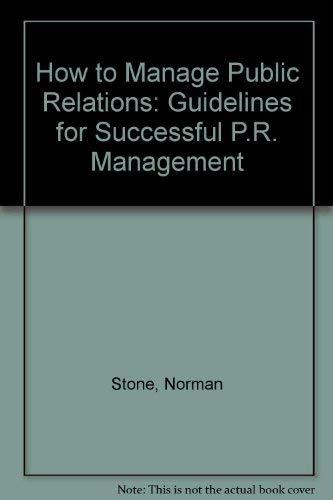 How to Manage Public Relations: Guidelines for Successful P.R. Management