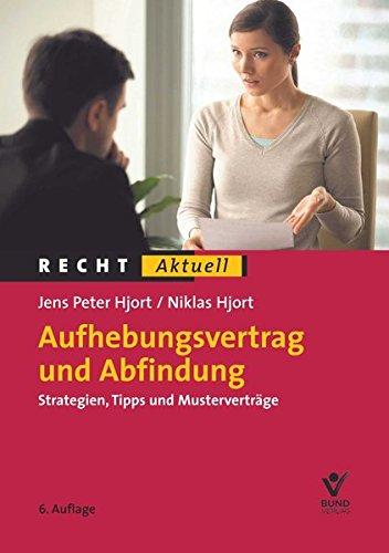 Aufhebungsvertrag und Abfindung: Strategien, Tipps und Musterverträge (Recht Aktuell)