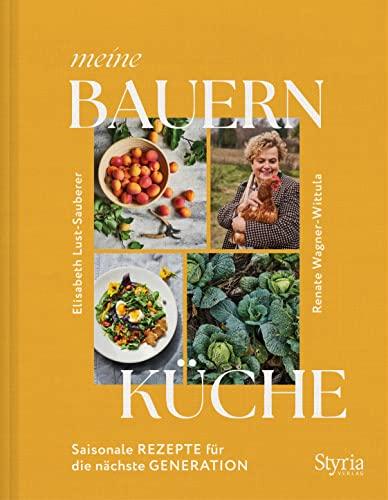 Meine Bauernküche: Saisonale Rezepte für die nächste Generation. Moderne Küche mit regionalen und saisonalen Zutaten