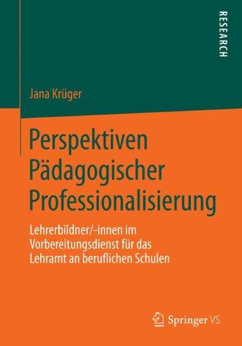 Perspektiven Pädagogischer Professionalisierung: Lehrerbildner/-innen im Vorbereitungsdienst für das Lehramt an beruflichen Schulen (German Edition)