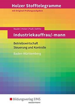 Holzer Stofftelegramme Baden-Württemberg – Industriekauffrau/-mann: Betriebswirtschaft und Steuerung und Kontrolle: Aufgabenband