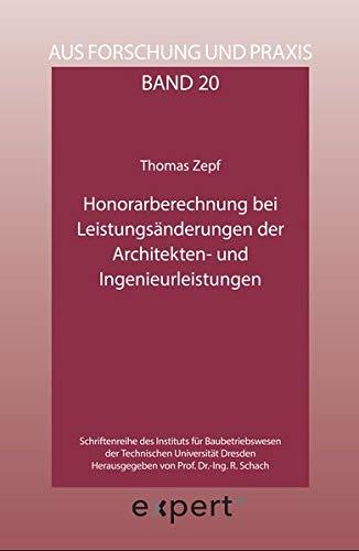 Honorarberechnung bei Leistungsänderungen der Architekten- und Ingenieurleistungen (Aus Forschung und Praxis / Schriftenreihe des Instituts für Baubetriebswesen der Technischen Universität Dresden)