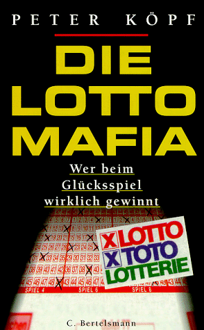 Die Lotto- Mafia. Wer beim Glücksspiel wirklich gewinnt